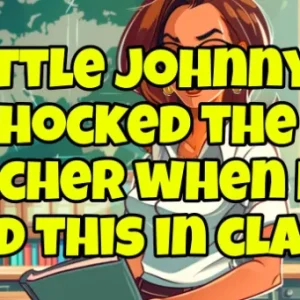 Little Johnny Shocked The Teacher When He Said This…